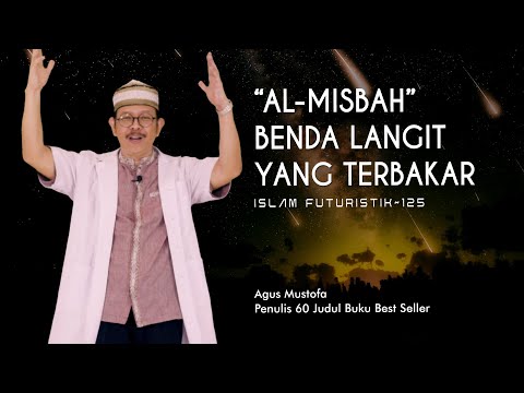 Islam Futuristik eps. 125 - “AL MISBAH” BENDA LANGIT YANG TERBAKAR