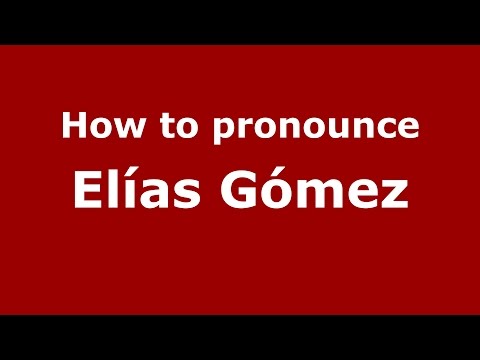 How to pronounce Elías Gómez (Spanish/Argentina) - PronounceNames.com