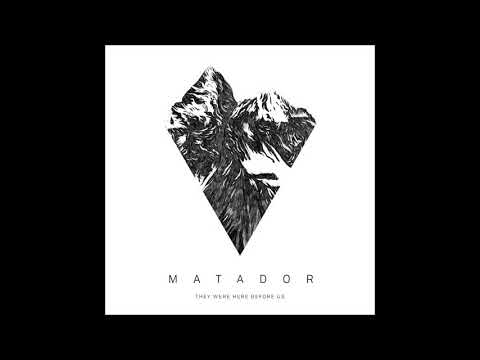 Matador - They Were Here Before Us (full Ep 2019)
