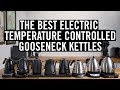 The Best Electric Temperature Controlled Gooseneck Kettles