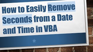 Download the video "How to Easily Remove Seconds from a Date and Time in VBA"