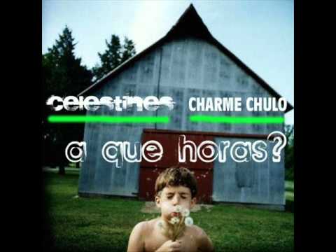 Celestines + Charme Chulo - A Que Horas?