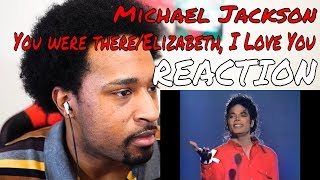 Michael Jackson - You Were There/Elizabeth, I Love You REACTION | DaVinci REACTS