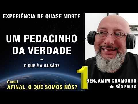 1/2 – Um pedacinho da verdade - EQM de Benjamim Chamorro | Experiência de Quase Morte