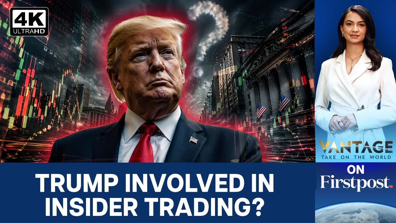 Insider Trading Concerns Grow Around Trump Amid Iran War; Here's Why | Vantage on Firstpost | 4K