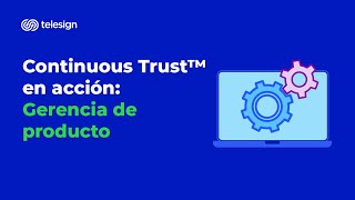 Continuous Trust™ en acción: Gerencia de producto