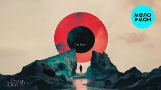 Frost, Two A - I'm Here (Single 2025)