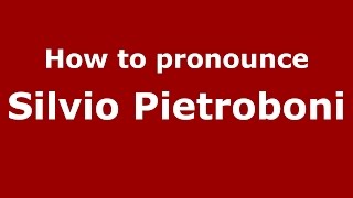 How to pronounce Silvio Pietroboni