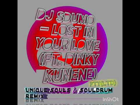 Dj sdumo ft dinky kunene - lost in your love (unique souls & souldrum remix[sample])