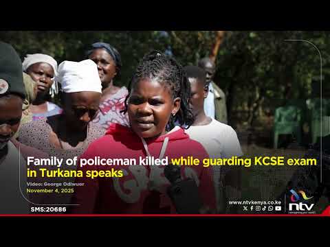 Family of policeman killed while guarding KCSE exam in Turkana speaks