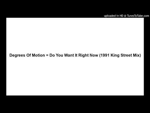 Degrees Of Motion = Do You Want It Right Now (1991 King Street Mix)