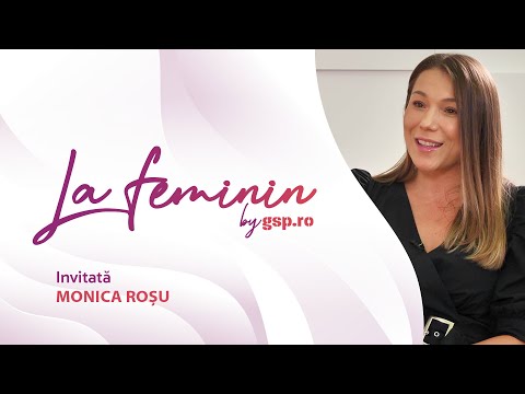 La feminin cu MONICA ROȘU: „Eram pur și simplu într-o junglă! Fără strictețe nu reușești” (ep 11)