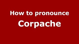 How to pronounce Corpache