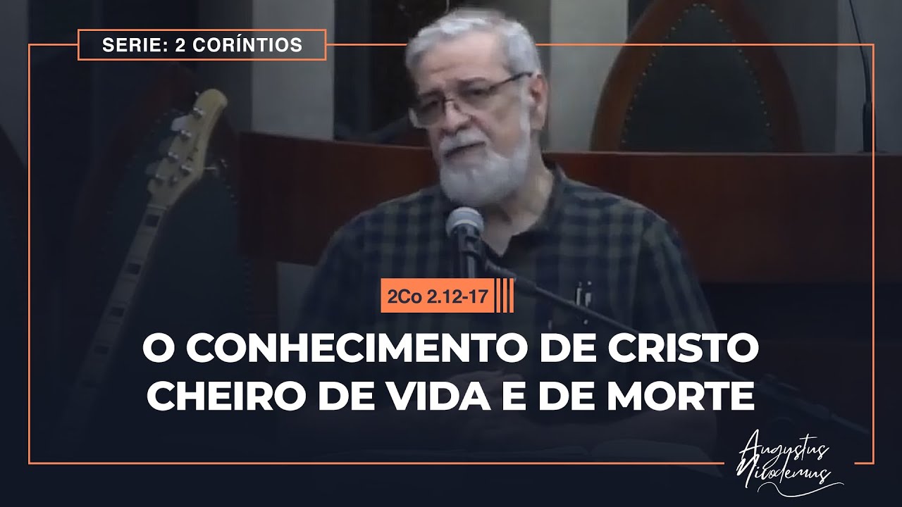 06 - O Conhecimento de Cristo Cheiro de vida e de morte (2Co 2.12-17)