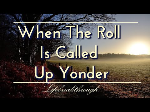 When The Roll Is Called Up Yonder- Hymns Of Faith, Country Gospel Music of Lifebreakthrough