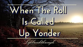 When The Roll Is Called Up Yonder- Hymns Of Faith, Country Gospel Music of Lifebreakthrough