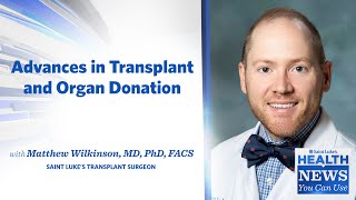 Health News You Can Use | Advances in Transplant & Organ Donation
