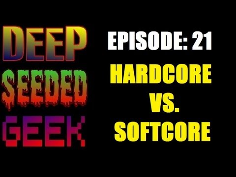 Steam Community :: Video :: DEEP SEEDED GEEK: EPISODE 21 - HARDCORE VS