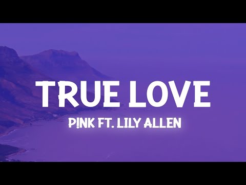 P!nk - True Love ft. Lily Allen (Lyrics) At the same time I wanna hug you |15min