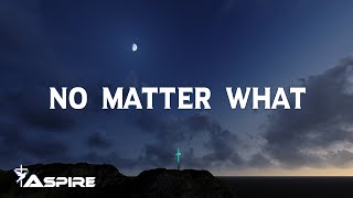 No Matter What | Lyric Video | featuring Bart Millard | Ryan Stevenson