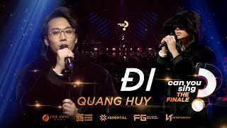 Đi | Quang Huy | “Can You Sing?” | Vòng Chung Kết