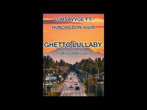 LuvSavvge - GHETTO LULLABY (Feat. Huncho Don Julio)