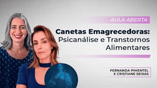 Canetas emagrecedoras: psicanálise e transtornos alimentares | Fernanda Pimentel e Cristiane Seixas