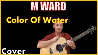 Color Of Water Acoustic Guitar Cover - M Ward Chords &amp; Lyrics In Desc