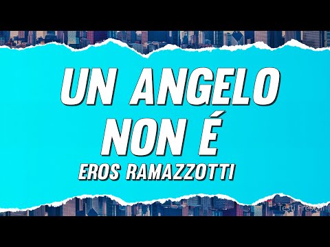 Eros Ramazzotti - Un angelo non é (Testo)
