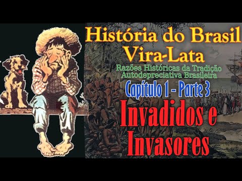 Invadidos e Invasores - História do Brasil Vira-Lata - Razões Históricas da Autodepreciação