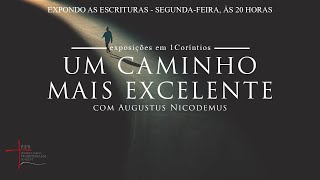 Expondo as Escrituras | Rev. Augustus Nicodemus | 1 Co 13: 1-13 | Os Dons e o Fruto do Espírito