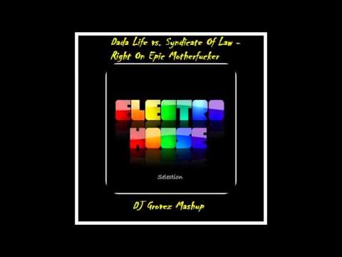 Dada Life vs. Syndicate Of Law - Right On Epic Motherfucker (DJ Grovez Mashup)