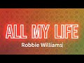 Robbie Williams - All My Life (Lyrics)