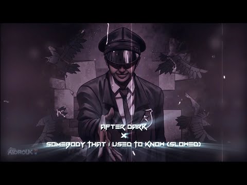 After Dark x Somebody That I Used To Know (slowed)