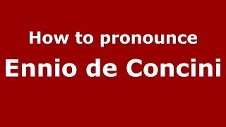 How to pronounce Ennio De Concini