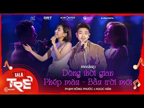 Mashup: DÒNG THỜI GIAN, PHÉP MÀU,  BẦU TRỜI MỚI - PHẠM HỒNG PHƯỚC x NGỌC HÂN I GALA TRẺ CONCERT