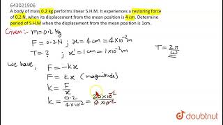 &quot;  A body of mass 0.2 kg performs linear S.H.M. It experiences a |Class 12 PHYSICS | Doubtnut