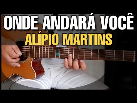 Onde Andará Você - Alípio Martins