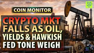 Crypto Mkt Falls As Oil, Yields And Hawkish Fed Tone Weigh | The Coin Monitor | 3.0 TV