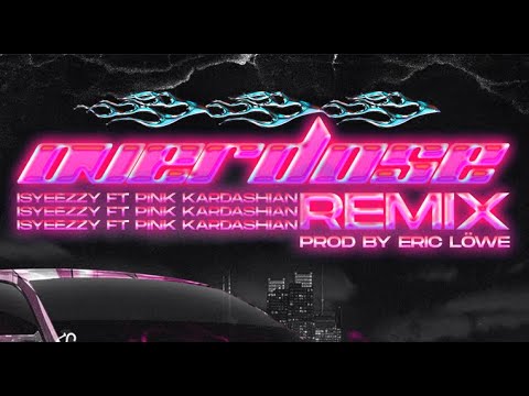 PiNK KARDASHiAN ft. ISYEEZZY - OVERDOSE REMIX by ERIC LÖWE (LYRIC VIDEO)