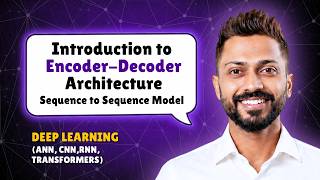 Introduction to Encoder-Decoder Architecture | Sequence to Sequence Model