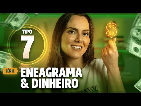 Série Eneagrama & Dinheiro - TIPO 7 - Como cada perfil gerencia suas finanças?