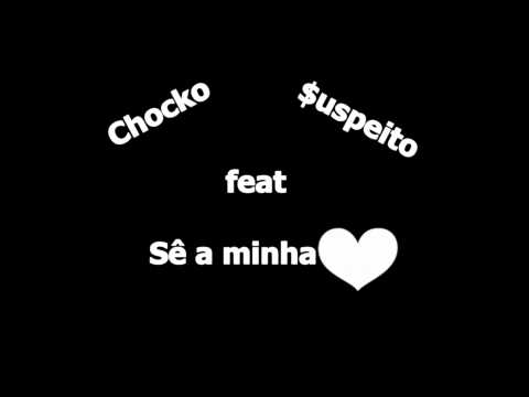 Chocko ft. Suspeito - Sê a minha lady