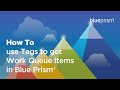 How to use Tags to get Work Queue Items in Blue Prism®️