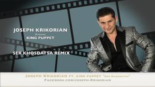 Joseph Krikorian ft  King Puppet Ser Khosdatsa