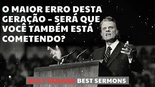 O maior erro desta geração – Será que você também está cometendo? - Billy Graham Message 2025