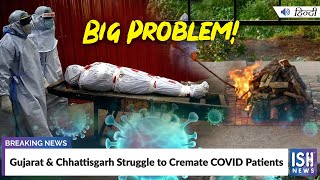 Gujarat & Chhattisgarh Struggle to Cremate COVID Patients