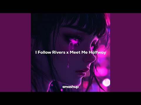 I Follow Rivers x Meet Me Halfway (Medley Version)