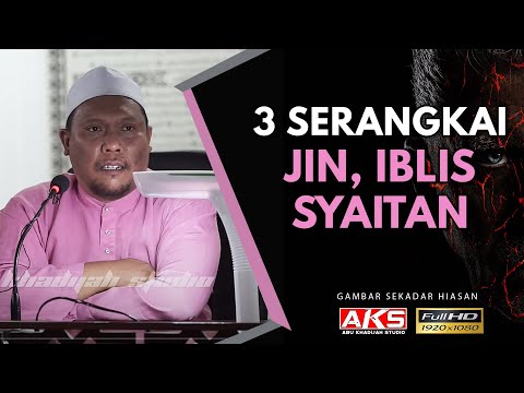 100 | 3 Serangkai - Jin, Iblis, Syaitan | Ustaz Auni Mohamed | Ogos 2017