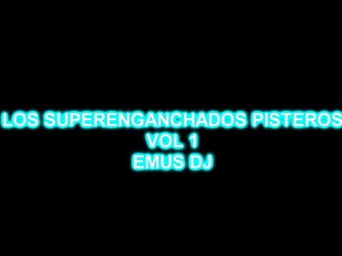 LOS SUPERENGANCHADOS PISTEROS - VOL 1 EMUS DJ (de todo un poco)